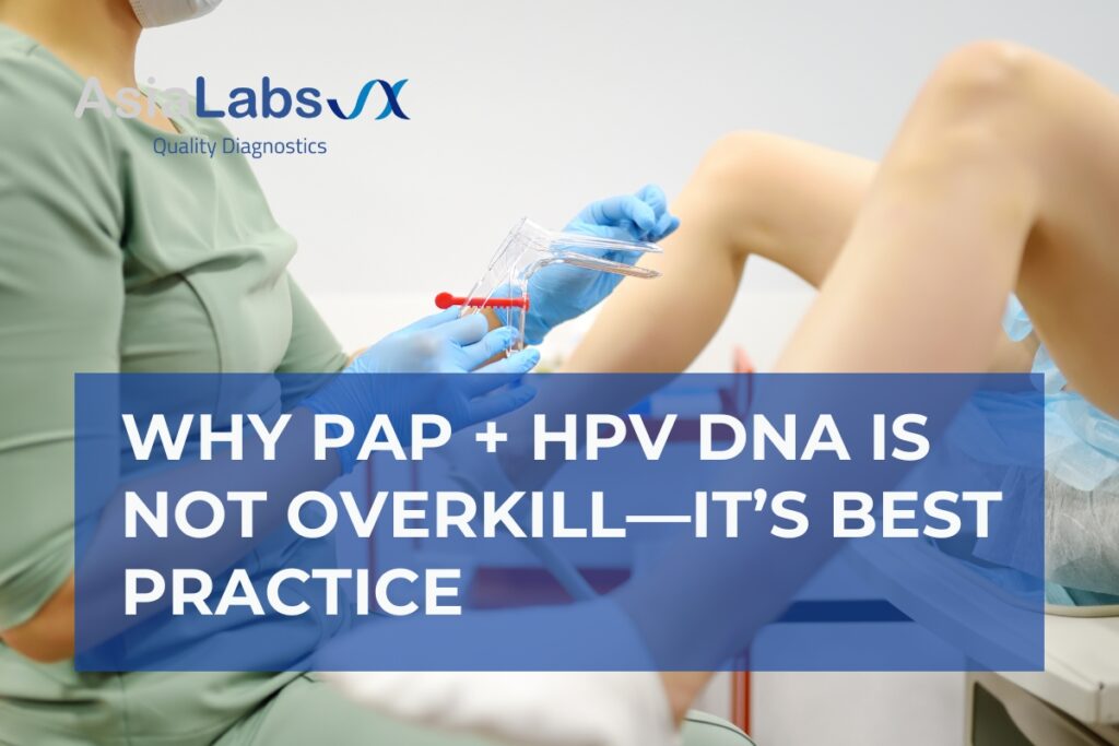 Why Pap + HPV DNA Is Not Overkill—It’s Best Practice